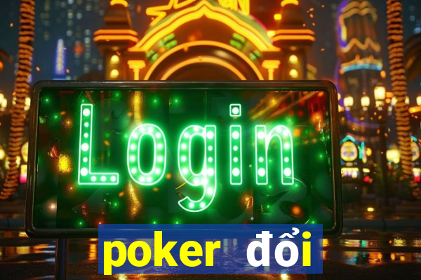 poker đổi thưởng online