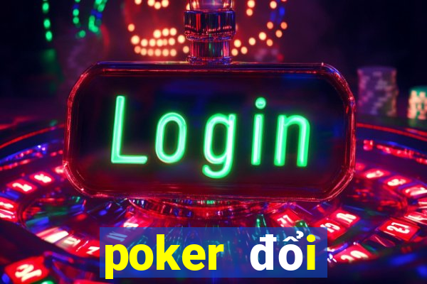 poker đổi thưởng online