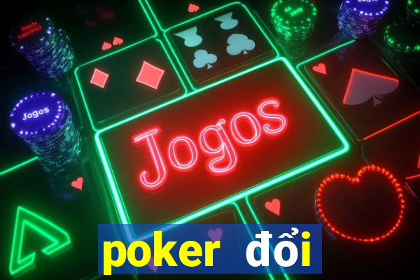 poker đổi thưởng online