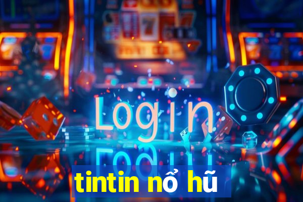 tintin nổ hũ