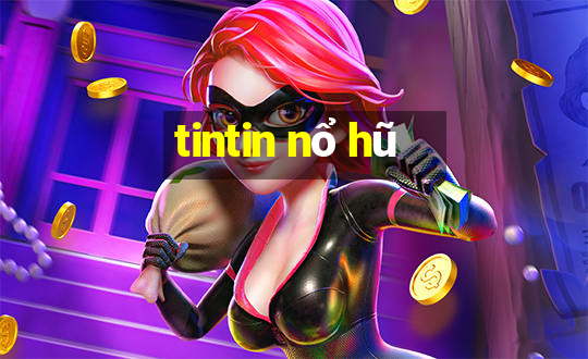 tintin nổ hũ