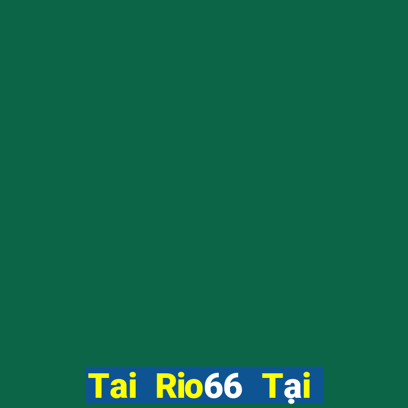 Tai Rio66 Tại Game Bài Đổi The