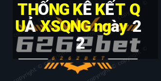 THỐNG KÊ KẾT QUẢ XSQNG ngày 22