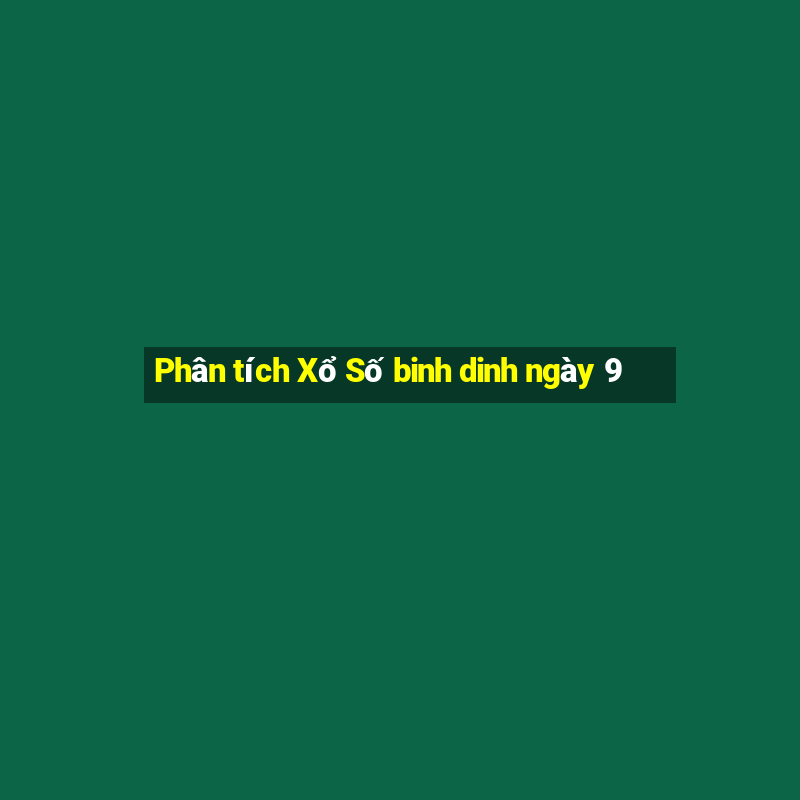 Phân tích Xổ Số binh dinh ngày 9