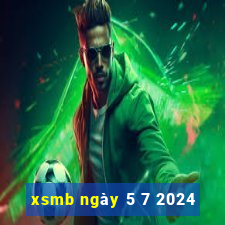 xsmb ngày 5 7 2024