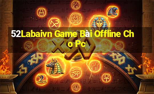 52Labaivn Game Bài Offline Cho Pc