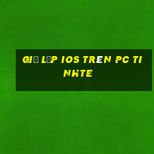 giả lập ios trên pc tinhte