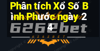 Phân tích Xổ Số Bình Phước ngày 24