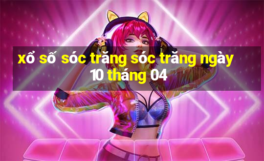 xổ số sóc trăng sóc trăng ngày 10 tháng 04