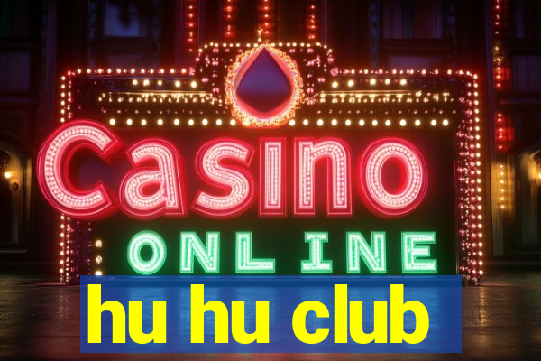 hu hu club