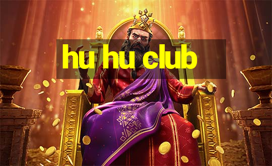 hu hu club