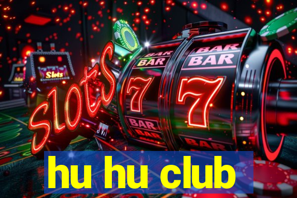 hu hu club