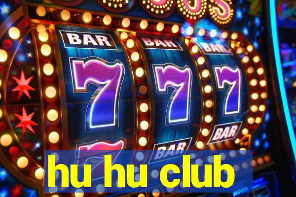 hu hu club