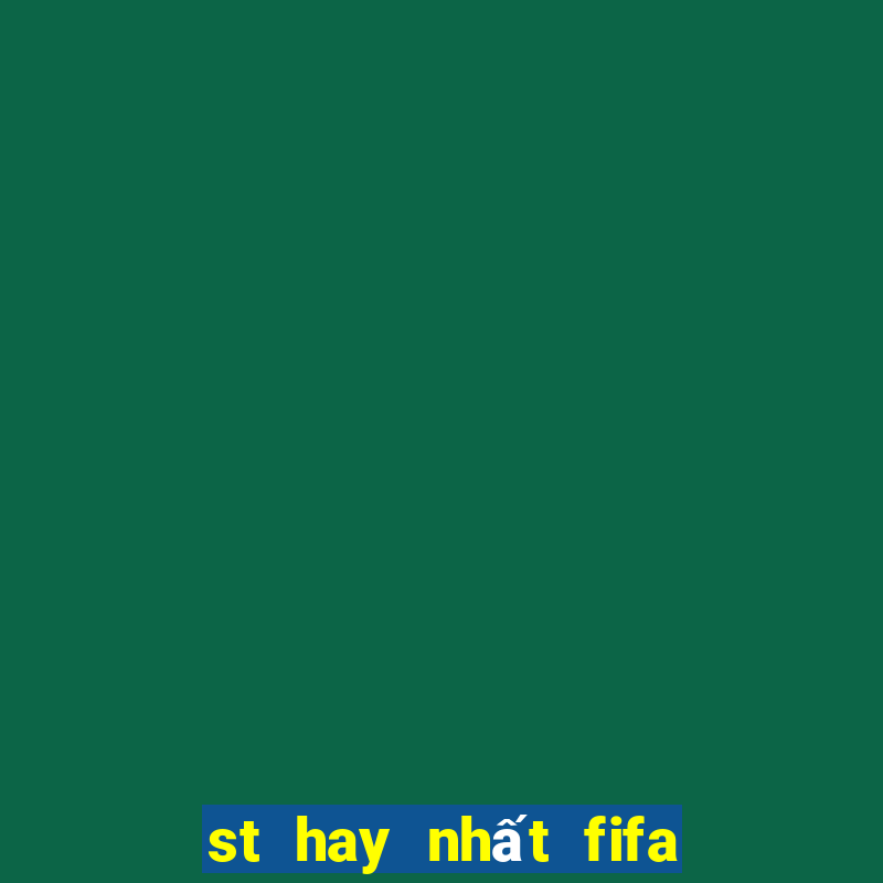 st hay nhất fifa online 3