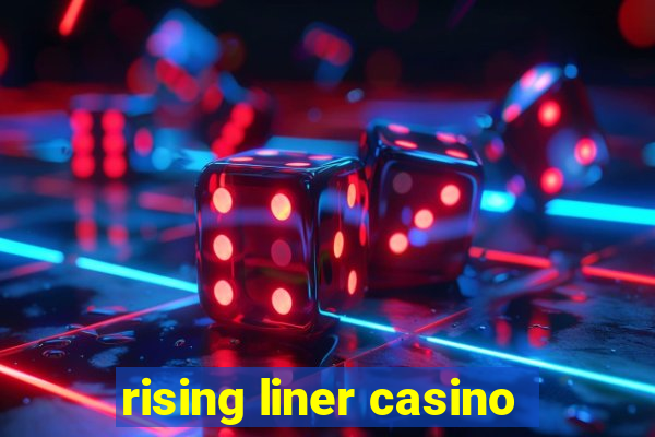 rising liner casino