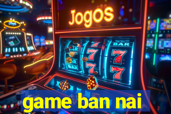 game ban nai