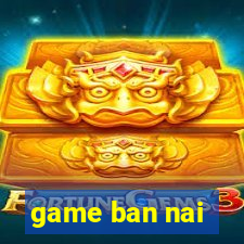 game ban nai