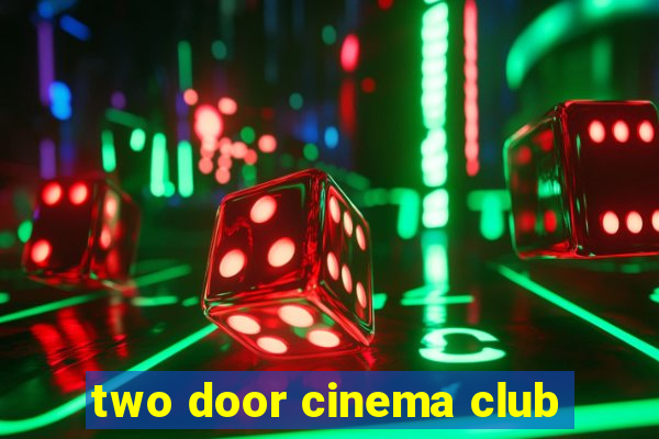 two door cinema club