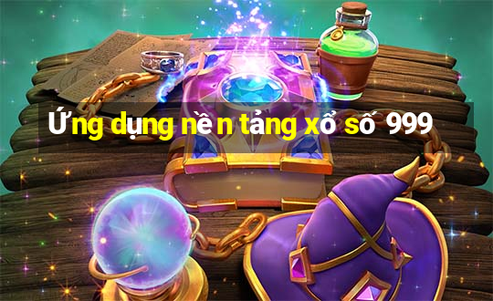 Ứng dụng nền tảng xổ số 999