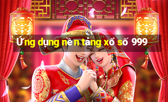 Ứng dụng nền tảng xổ số 999