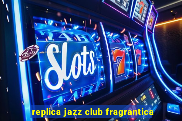 replica jazz club fragrantica