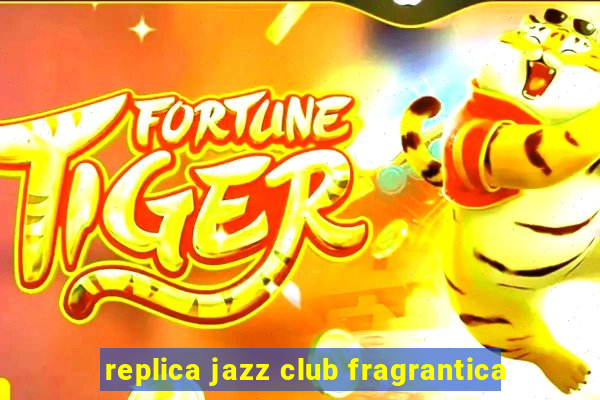 replica jazz club fragrantica