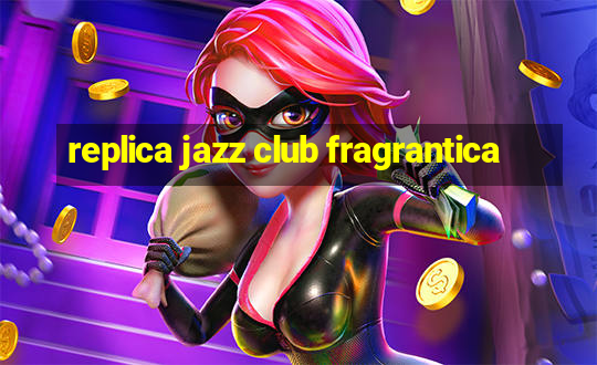 replica jazz club fragrantica