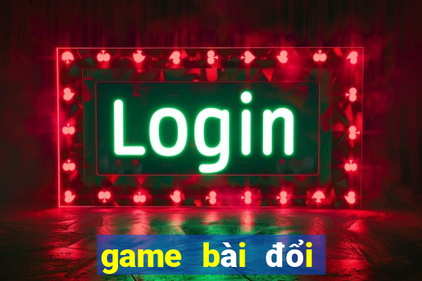 game bài đổi thẻ uy tín nhất