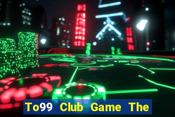 To99 Club Game The Bài Hack