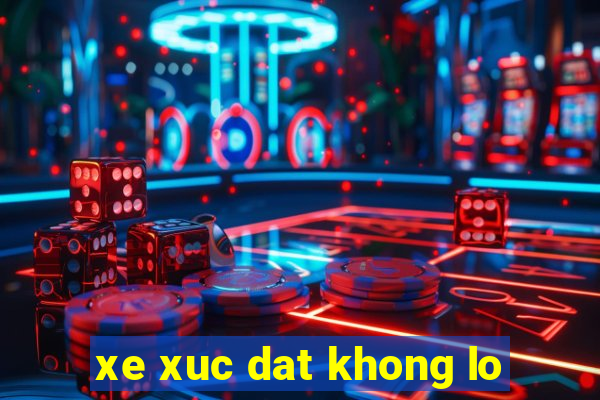 xe xuc dat khong lo