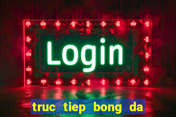 truc tiep bong da xem bong da truc tuyen