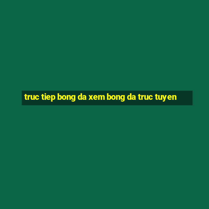 truc tiep bong da xem bong da truc tuyen