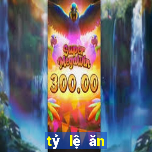 tỷ lệ ăn trên kubet