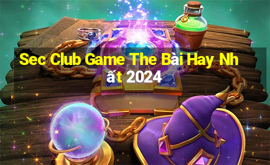 Sec Club Game The Bài Hay Nhất 2024