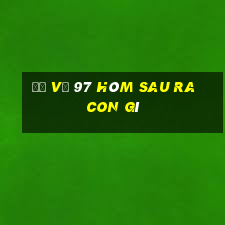 đề về 97 hôm sau ra con gì