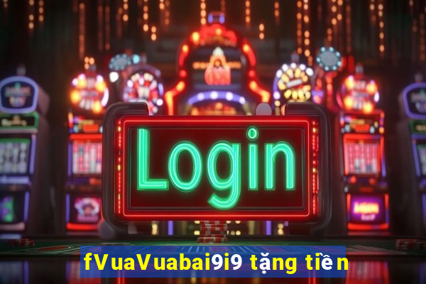 fVuaVuabai9i9 tặng tiền