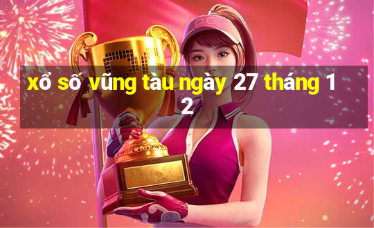 xổ số vũng tàu ngày 27 tháng 12