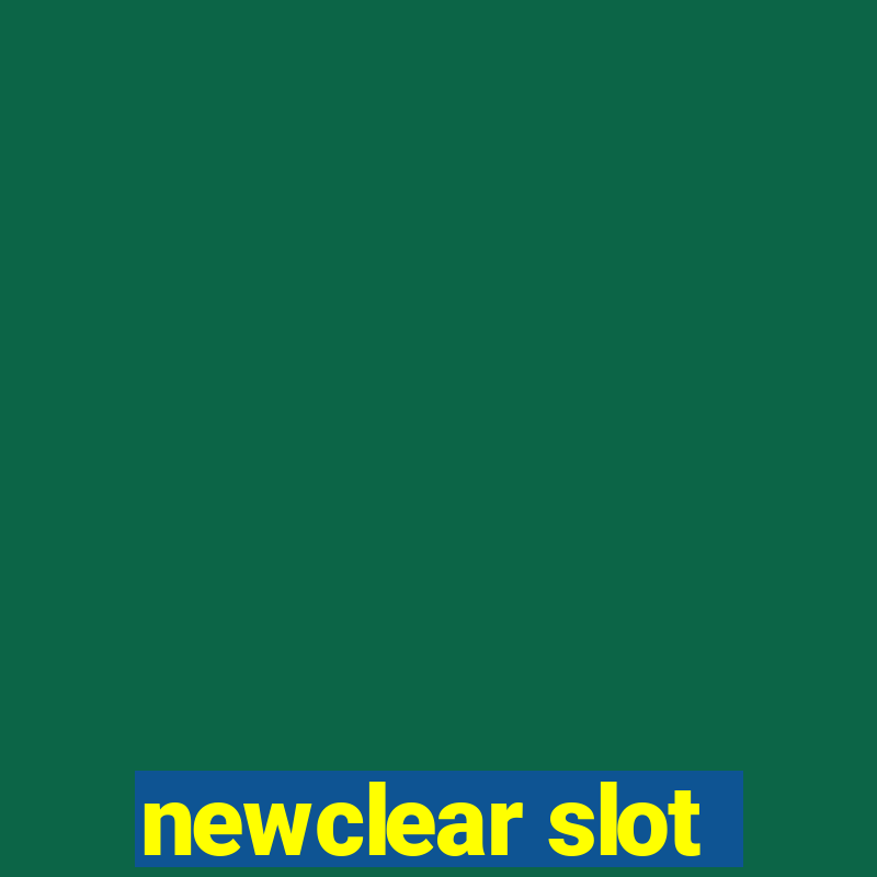 newclear slot