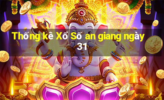 Thống kê Xổ Số an giang ngày 31