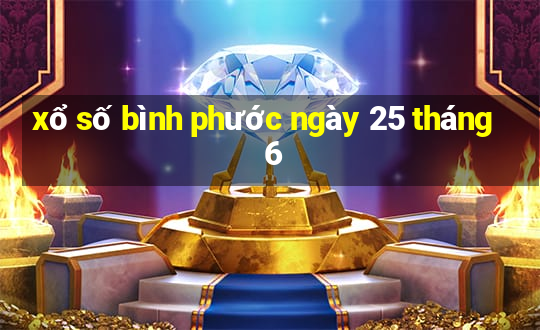 xổ số bình phước ngày 25 tháng 6