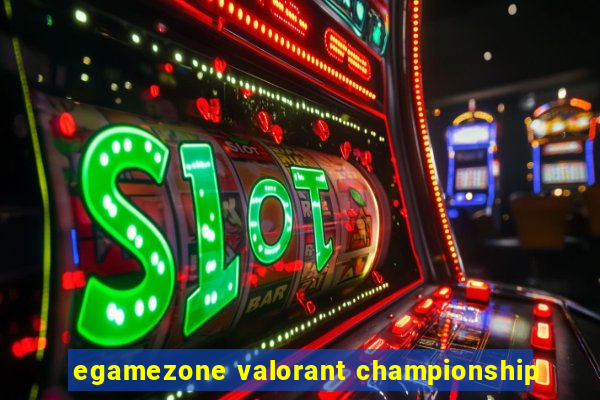 egamezone valorant championship