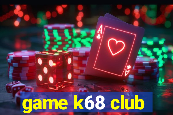 game k68 club