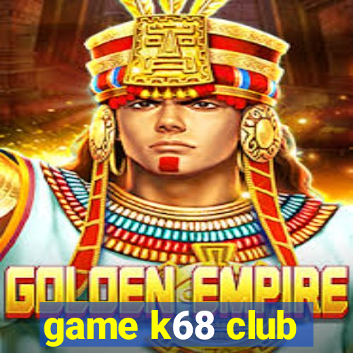 game k68 club