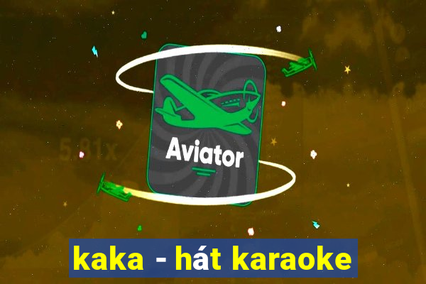 kaka - hát karaoke