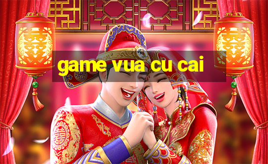 game vua cu cai