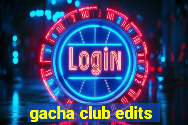 gacha club edits