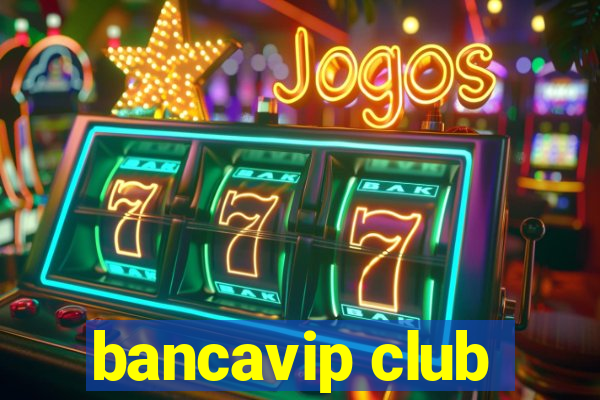 bancavip club