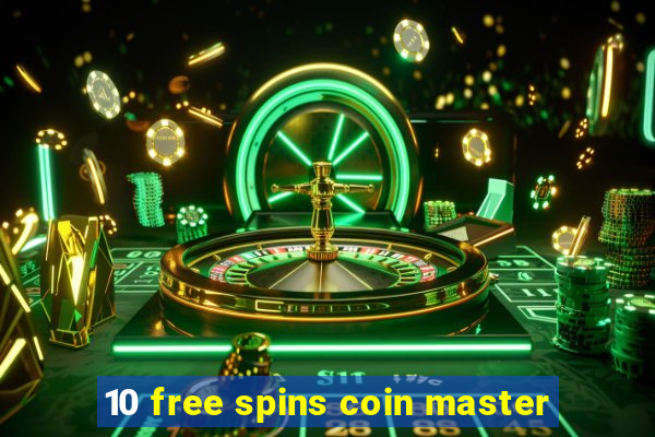 10 free spins coin master