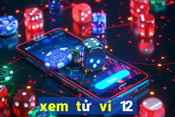 xem tử vi 12 con giáp 2024