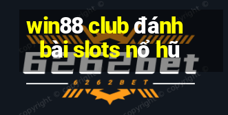 win88 club đánh bài slots nổ hũ